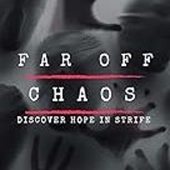 Read B.O.O.K (Award Finalists) Far Off Chaos : Discover Hope in Strife