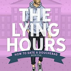 [Get] EBOOK 💙 The Lying Hours: A Fake Relationship RomCom (How to Date a Douchebag B