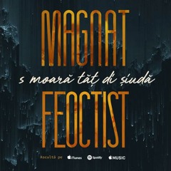 Magnat & Feoctist - S moară tăț di șiudă