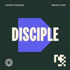 Newday 2025 Seminar - 12-13s Disciple 1