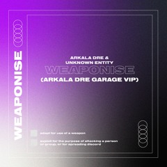 Arkala Dre & Unknown Entity - Weaponise (Arkala Dre Garage VIP) *FREE DL*