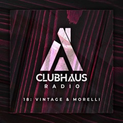 ClubHaus Radio Ep. 18 | Vintage & Morelli