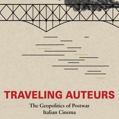 read❤ Traveling Auteurs: The Geopolitics of Postwar Italian Cinema (New Directions