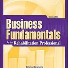 ACCESS [EPUB KINDLE PDF EBOOK] Business Fundamentals for the Rehabilitation Professio