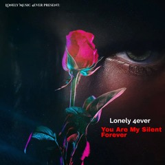Lonely 4ever - You Are My Silent Forever