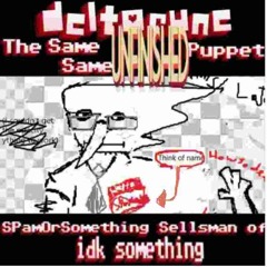 [The Same Same Unfinished Puppet] Spam Or Something Sellsman Of Something