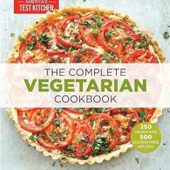 read✔ The Complete Vegetarian Cookbook: A Fresh Guide to Eating Well With 700 Foolproof Recipes