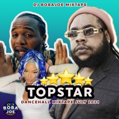 NEW DANCEHALL MIX JULY 2021 - TOP STAR