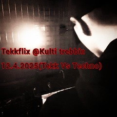 Tekkflix @Kulti trebbin Present Techno Vs Tekk(12.4.2025)