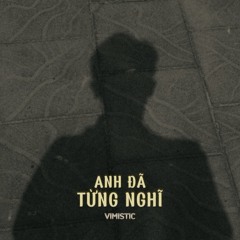 Anh Đã Từng Nghĩ - Vimistic