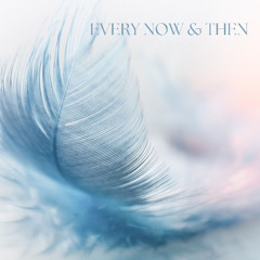 Every Now & Then