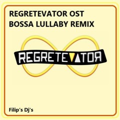 Regretevator Bossa Lullaby Remix