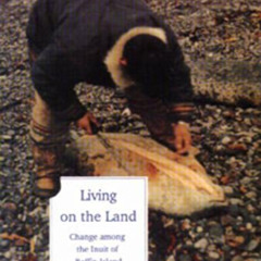 VIEW KINDLE 📬 Living on the Land: Change Among the Inuit of Baffin Island by  John S