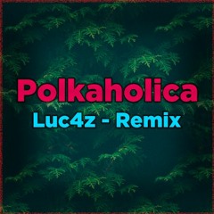 Polkaholica (Luc4z Remix)