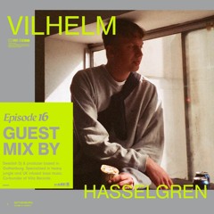 Episode 16 - Vilhelm Hasselgren Guestmix