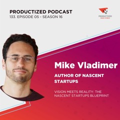 133. Mike Vladimer, Author of Nascent Startups | Vision Meets Reality: The Nascent Startup Blueprint