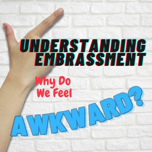 Stream episode Understanding Embarrassment Why DO We Feel Awkward? by