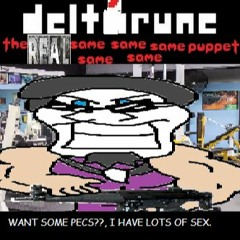 [Deltarune: The REAL Same Same Same Puppet] - WANT SOME PECS??, I HAVE LOTS OF SEX.