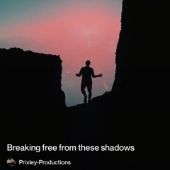 breaking free from these shadows