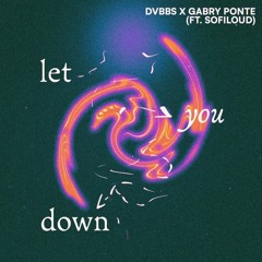 DVBBS - Let You Down (with Gabry Ponte feat. Sofiloud) (Ali Nadem Remix)