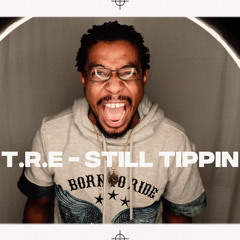 T.R.E - Still Tippin Freestyle