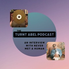 Ep. 26 The Turnt Abel Podcast - An Interview With Never Met A Human