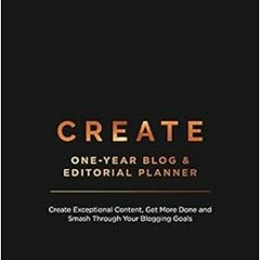 [GET] [EPUB KINDLE PDF EBOOK] CREATE Blog and Editorial Planner: Create Exceptional Content, Get Mor