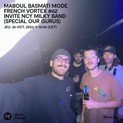 MABOUL BASMATI mode FRENCH VORTEX #62 invite NCY MILKY BAND (SPECIAL OUR GURUS) - 26 Octobre 2023