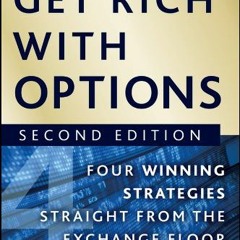 [View] [KINDLE PDF EBOOK EPUB] Get Rich with Options: Four Winning Strategies Straight from the Exch
