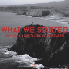 DigitalTek & Shrivera - What We Started (feat. Jon Becker)