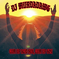 DJ MURDADAWG - CUM UP ACID SUN, CUM UP SON