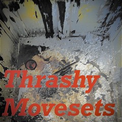 Thrashy movesets