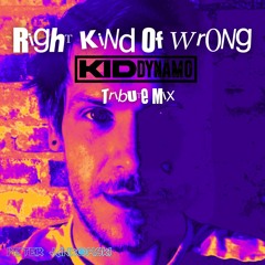 Right Kind Of Wrong - Kid Dynamo Tribute Mix