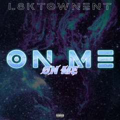 ON ME - L8KTOWNENT