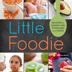 Open PDF Little Foodie: Baby Food Recipes for Babies and Toddlers with Taste by  Michele Olivier &