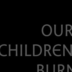 OUR CHILDREN BURN