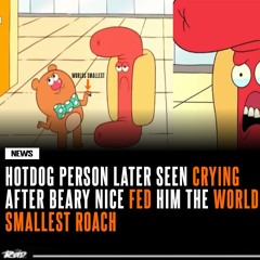 Beary Nice Feeds Hotdog Person a ROACH!!