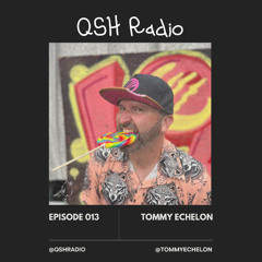QSH Radio Episode 013 - Tommy Echelon