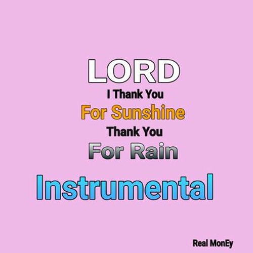 Stream Lord I Thank you for sunshine Thank you for rain (instrumental