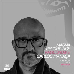 Magna Recordings Radio Show By Carlos Manaça 252 | Kremlin [Lisboa]