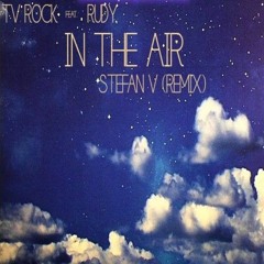 TV Rock Feat. Rudy - In The Air  (Stefan V Remix) FREE DOWNLOAD !!!