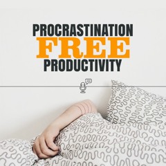 Procrastination Free Productivity - S01 E01 -