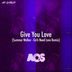 AO Carlo - Give You Love (Summer Walker - Girls Need Love Remix)
