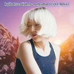 Rápido Brusco Violento - Pantera Blue ( Erick F. Remix )