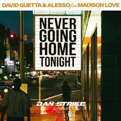 David Guetta & Alesso - Never Going Home Tonight (DAN STRIKE Remix)