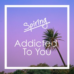 Spiring - Addicted To You