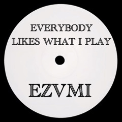EVERYBODY LIKES WHAT I PLAY - ezvmi [210 bpm]