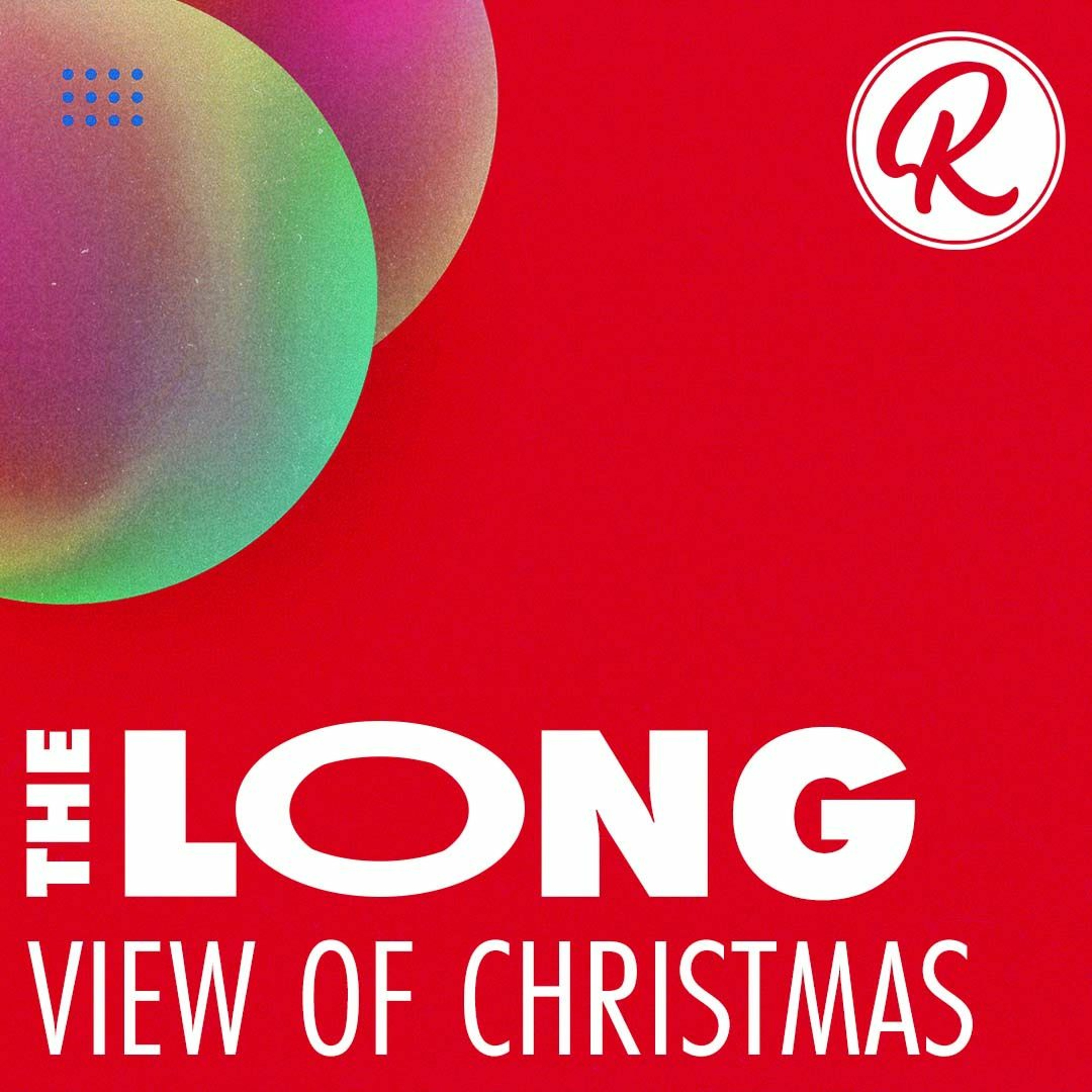 The Long View Of Christmas | Pastor Steve Ottley - December 12, 2021 episode artwork