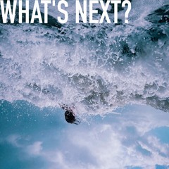 WHAT'S NEXT?