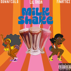 Milkshake feat. Lil Vada & Finatticz